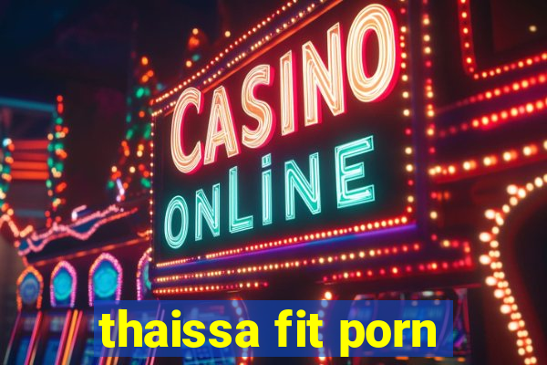 thaissa fit porn